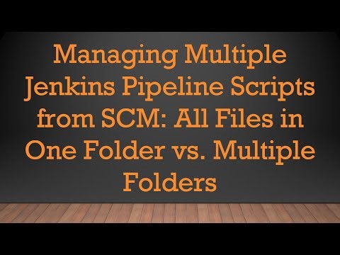 Managing Multiple Jenkins Pipeline Scripts from SCM: All Files in One Folder vs. Multiple Folders