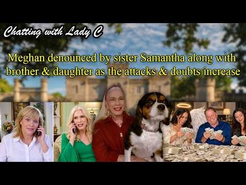 Meghan denounced by sister Samantha along with brother & daughter as the attacks & doubts increase