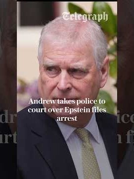 Exclusive: Andrew takes police to court over Epstein files arrest