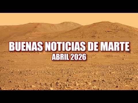 BUENAS NOTICIAS DE MARTE - ABRIL 2026 - Curiosity & Perseverance