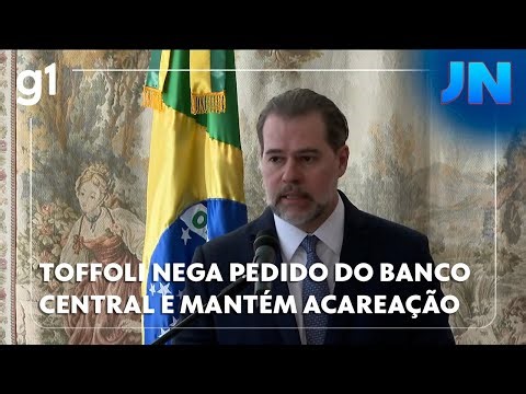 JORNAL NACIONAL: TOFFOLI NEGA PEDIDO DO BANCO CENTRAL E MANTÉM ACAREAÇÃO