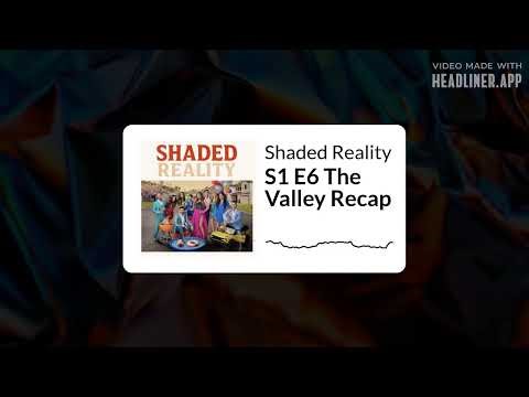 Shaded Reality - S1 E6 The Valley Recap