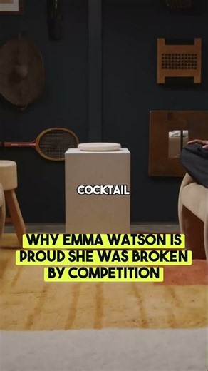 Why Emma Watson Is Proud She Was Broken by Competition