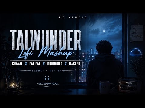 Talwiinder Lofi Mashup 💔 | Khayal x Pal Pal x Dhundhla x Haseen (Slowed + Reverb)