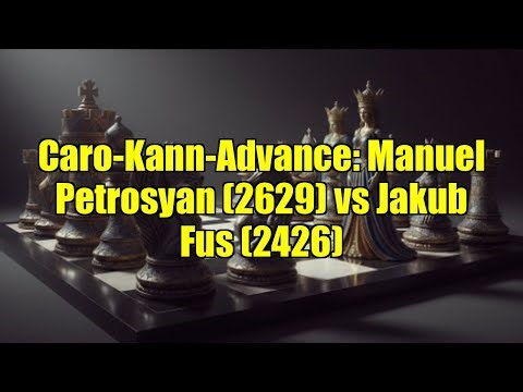 Caro-Kann-Advance: Manuel Petrosyan (2629) vs Jakub Fus (2426)