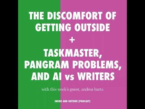 The Discomfort of Getting Outside + Taskmasters, Pangram Problems, and (Never) Using AI For Writi...