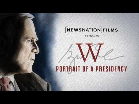 W: Portrait of a Presidency | NewsNation Films