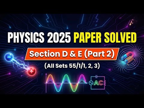 CBSE Class 12 Physics PYQ Solved: 2025 Set 1 (55/1/1) PART 2 AND Set 2 (55/1/2) |Board Exam 2026