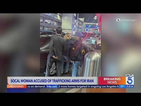L.A. woman arrested, charged with trafficking arms on behalf of Iranian government
