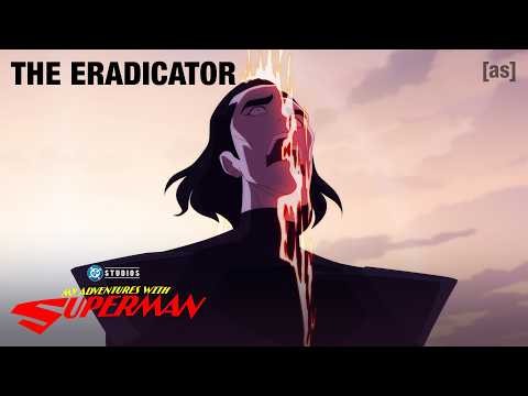 The Eradicator | My Adventures With Superman | adult swim