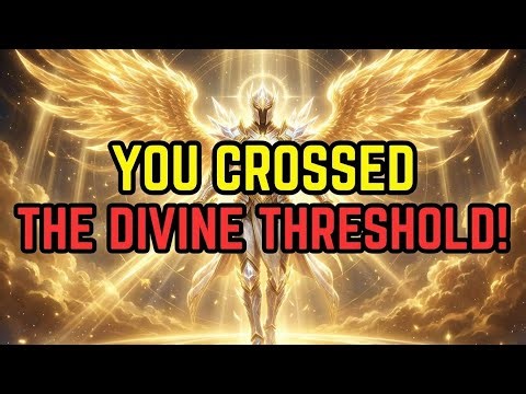 Chosen One: You Have Crossed the Divine Threshold — A Transformation Even Heaven Didn’t Expect