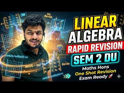Linear Algebra Rapid Revision 🔥 | DU Maths Hons Sem 2 | Complete Theory + PYQs + Tricks |