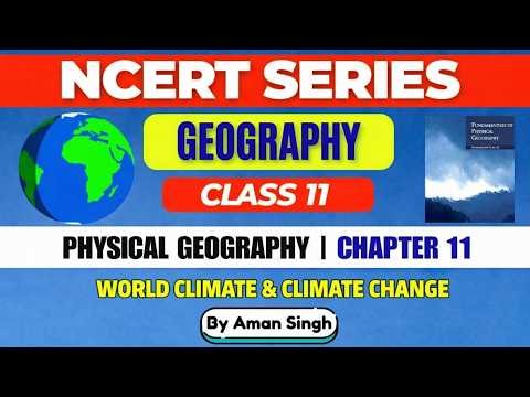 Chapter 11 – World Climate & Climate Change | Class 11 Geography NCERT | Explained by Aman Sir