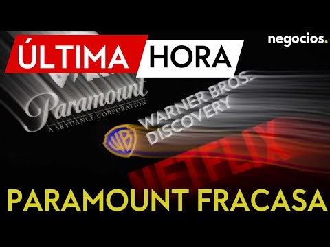 ÚLTIMA HORA | Paramount vuelve a fracasar en la OPA a Warner: su oferta será rechazada