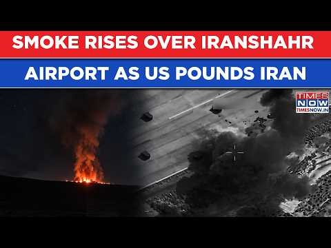 US Attacks Iran: Smoke Seen Rising Over Iranshahr Airport After American Forces Struck 90 Targets