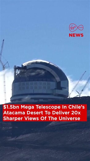 $1.5bn Mega Telescope In Chile To Deliver 20x More Powerful Views Of The Universe