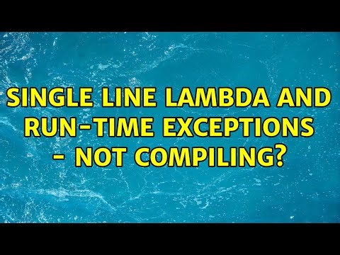Single line Lambda and Run-time exceptions - Not compiling? (5 Solutions!!)