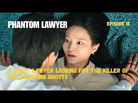 PHANTOM LAWYER || A Ghost Lawyer Looking For The Killer Of The Haunting Ghosts || Explanation EP 12