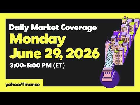 Yahoo Finance Live: Daily Market Coverage - June 29, 2026 3PM - 5PM (ET)