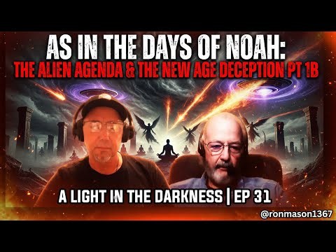 As In The Days Of Noah: The Alien Agenda & The New Age Deception Pt. 1B | Ep 31