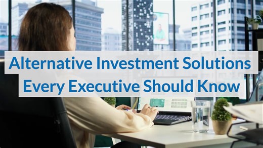 Alternative Investment Solutions Every Executive Should Know