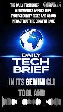 The Daily Tech Brief | AI-driven autonomous agents fuel cybersecurity fixes and cloud...