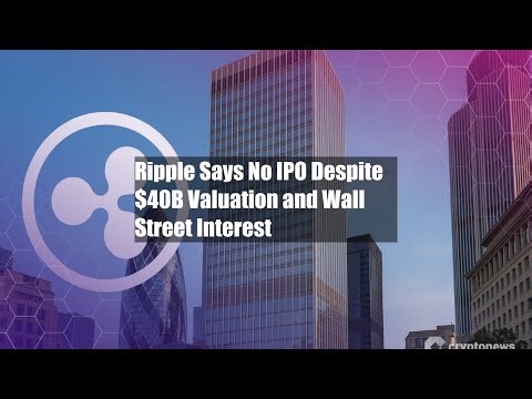 Ripple Says No IPO Despite $40B Valuation and Wall Street Interest
