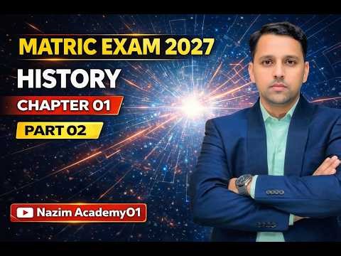 🔥 Matric 2027 History Chapter 01 Part-02 | 100% Exam में आने वाला | Nazim Academy01