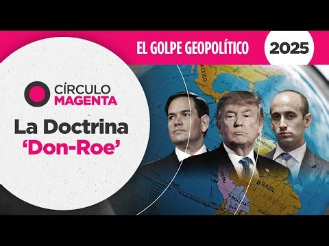 Círculo Magenta Balance 2025: El golpe geopolítico | La Doctrina ‘Don-Roe’