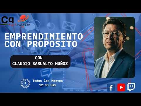 30/06 🔴 Emprendimiento con Propósito con Claudio Basualto Muñoz