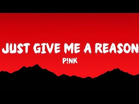 P!nk - Just Give me A Reason (Lyrics)
