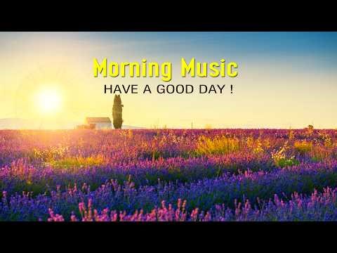 GOOD MORNING MUSIC - Wake Up Fresh, Happy & Full of Energy - Beautiful Morning Meditation Music