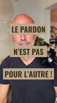 LE PARDON N’EST PAS POUR L’AUTRE ! C’est une libération intérieure.