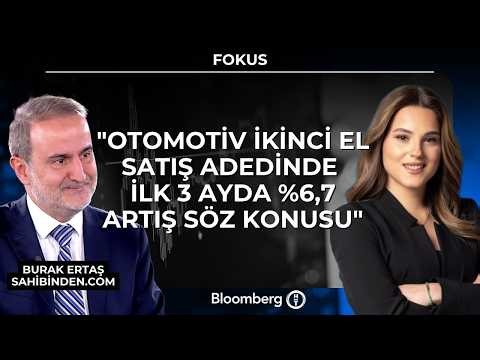 Fokus - "Otomotiv İkinci El Satış Adedinde İlk 3 Ayda %6,7 Artış Söz Konusu" | 27 Nisan 2026
