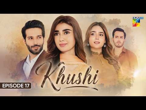 Khushi - Episode 17 -  29 Sep 2026 [Sumaiyya Bukhsh, Mariam Ejaz, & Arslan Khan] - HUM TV