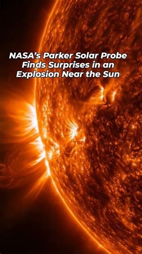 NASA’s Parker Solar Probe Finds Surprises in an Explosion Near the Sun