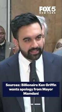 Sources: Billionaire Ken Griffin wants apology from Mayor Mamdani