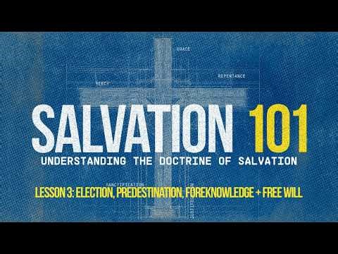 Salvation 101 — Foreknowledge, Predestination, Election & Free Will (Lesson 3)