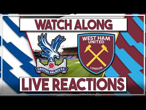 Crystal Palace v West Ham Utd Live Watch Along | Fan Commentary and Reactions | Premier League