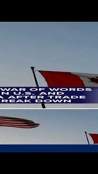 Latest war of words between U.S. and Canada after trade talks break down
