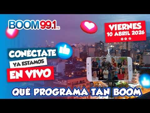 EN VIVO BOOM FM 🐾 QUE PROGRAMA TAN BOOM 🔵 10 ABRIL ➡️ BOOM FM 99.1