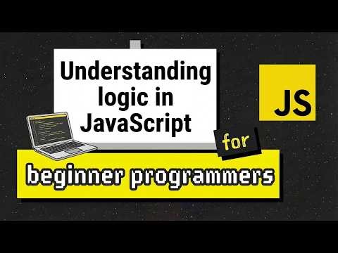 Beginners guide to understanding logic in JavaScript - Thinking like a programmer