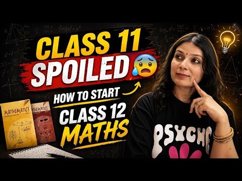 Class 11 Spoiled 😰 How to Start Class 12 🔥| Strategy to Score Good in Class 12 |CBSE Class 12 Maths