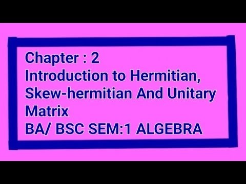 Introduction to Hermitian , Skew-hermitian And Unitary Matrix#BA/BSc Sem1# ALGEBRA# Easy in punjabi 