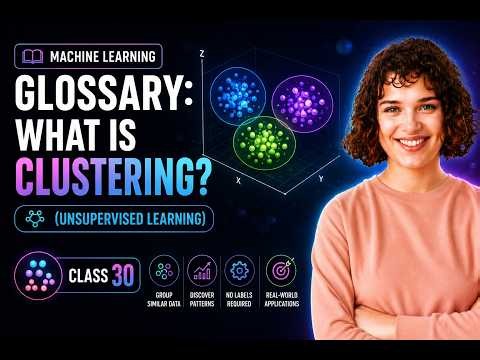 Machine Learning Glossary: What is Clustering? (Unsupervised Learning) Class 30