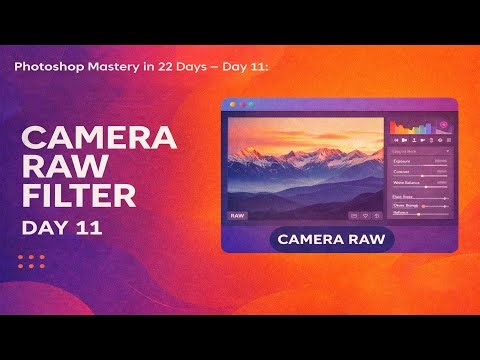 Photoshop Mastery in 22 Days – Day 11: Camera Raw Filter Explained | Chandresh Sagar