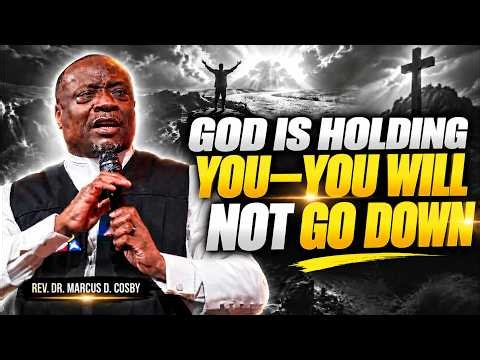 GOD IS HOLDING YOU UP—YOU WILL NOT GO DOWN | Rev. Dr. Marcus D. Cosby