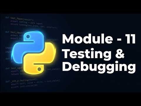 Python Module 11: Testing & Debugging — Overview & What You'll Learn