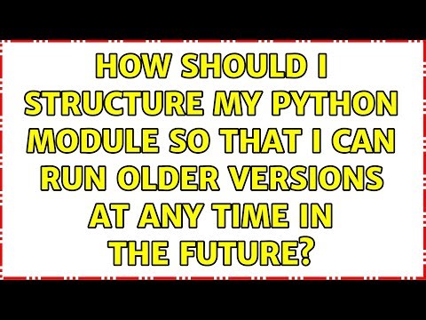 How should I structure my Python module so that I can run older versions at any time in the future?