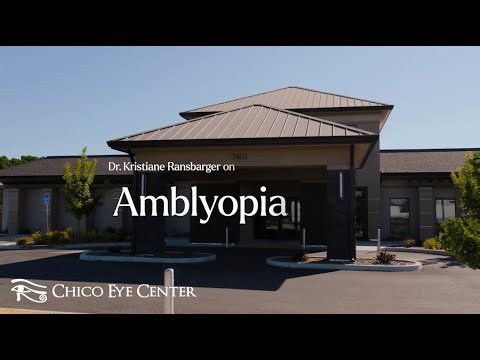 Amblyopia Explained | Dr. Kristiane Ransbarger | Chico Eye Center